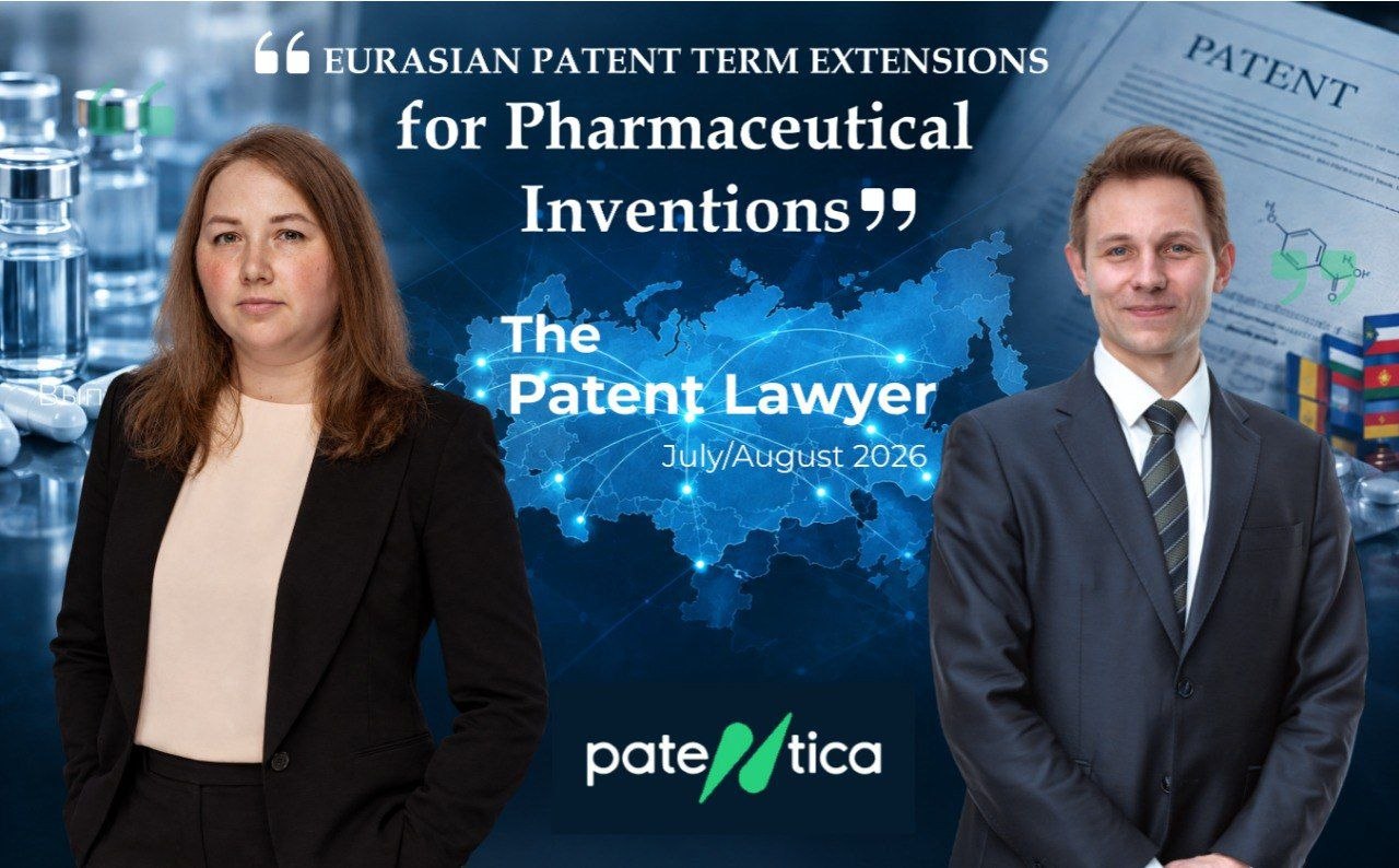 Eurasian Patent Term Extensions: Patentica’s Guide in The Patent Lawyer Magazine